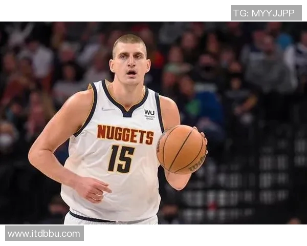 尼古拉约基奇如何颠覆传统中锋角色重塑篮球战术格局